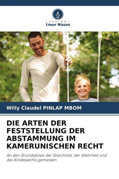 Die Arten der Feststellung der Abstammung im Kamerunischen Recht, Taschenbuch von Willy Claudel Pinlap Mbom, Verlag Unser Wissen, 9786205360576