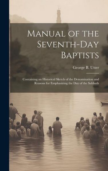 Produktbild: Manual of the Seventh-Day Baptists: Containing an Historical Sketch of the Denomination and Reasons for Emphasizing the Day of the Sabbath