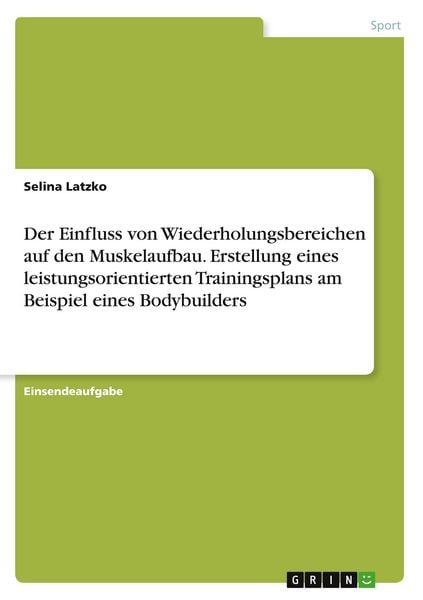 Produktbild: Der Einfluss von Wiederholungsbereichen auf den Muskelaufbau. Erstellung eines leistungsorientierten Trainingsplans am Beispiel eines Bodybuilders