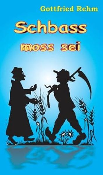 Schbass moss sei, Taschenbuch von Gottfried Rehm, BoD - Books on Demand, 9783899064056