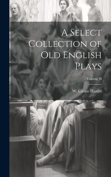 Produktbild: A Select Collection of Old English Plays; Volume II