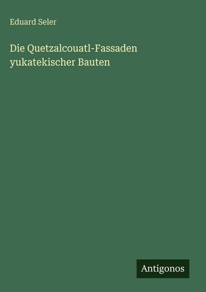 Produktbild: Die Quetzalcouatl-Fassaden yukatekischer Bauten