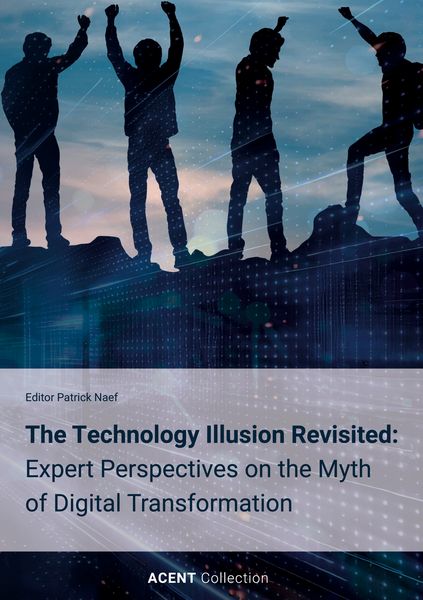 Produktbild: The Technology Illusion Revisited: Expert Perspectives on the Myth of Digital Transformation