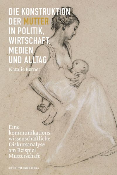 Produktbild: Die Konstruktion der Mutter in Politik, Wirtschaft, Medien und Alltag