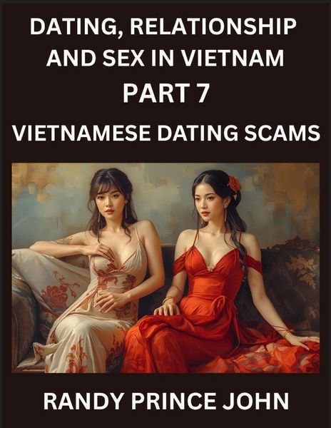 Produktbild: Dating, Relationship and Sex in Vietnam (Part 7)- Vietnamese Dating Scams, Deceived by Desire, Caution in Cupid's Land, Unveiling Vietnamese Dating Frauds, Heartbreak and Hoaxes, The Dark Side of SEA Dating