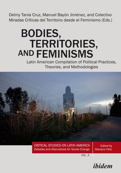 Produktbild: Bodies, Territories, and Feminisms: Latin American Compilation of Political Practices, Theories, and Methodologies