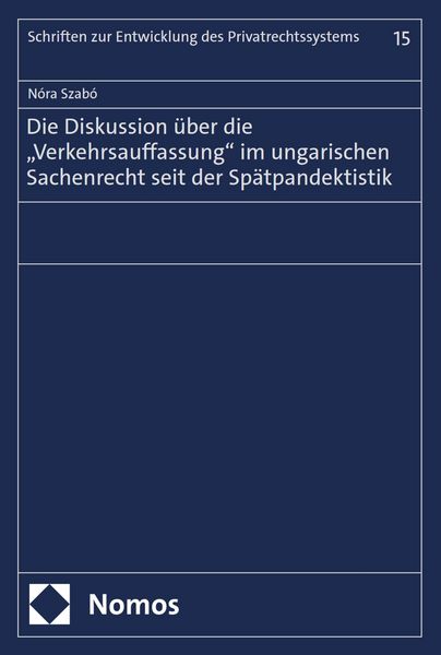 Produktbild: Die Diskussion &uuml;ber die "Verkehrsauffassung" im ungarischen Sachenrecht seit der Sp&auml;tpandektistik