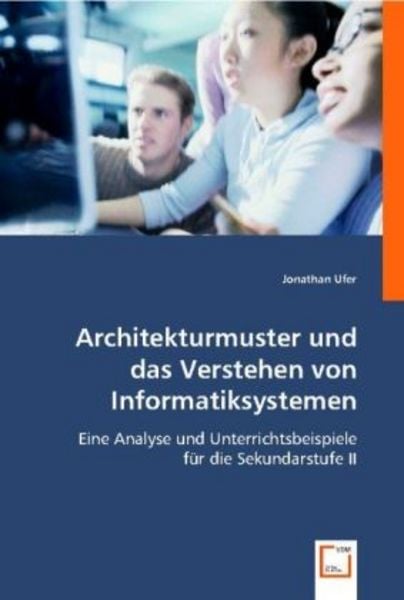 Ufer, J: Architekturmuster und dasVerstehen von Informatiksy, Taschenbuch von Jonathan Ufer, VDM, 9783639002218