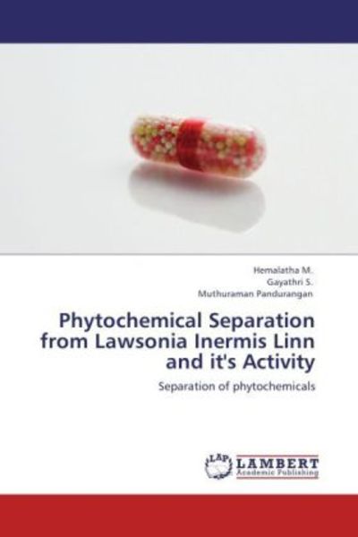 M. , H: Phytochemical Separation from Lawsonia Inermis Linn, Taschenbuch von Hemalatha M. , Gayathri S. , Muthuraman Pandurangan, LAP LAMBERT Academic
