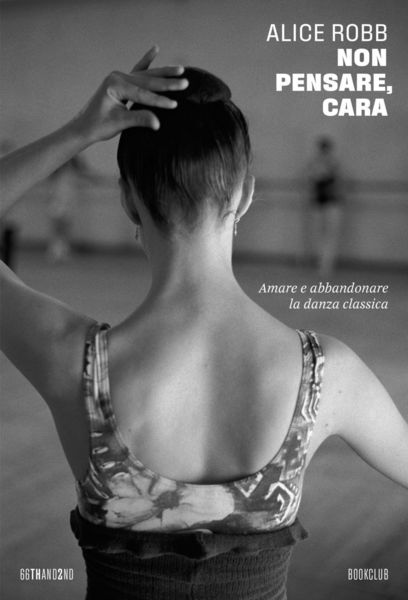 Produktbild: Non pensare, cara. Amare e abbandonare la danza classica