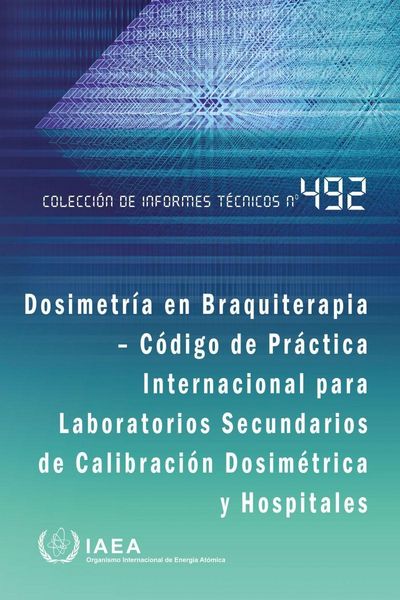 Produktbild: Dosimetr&iacute;a En Braquiterapia - C&oacute;digo de Pr&aacute;ctica Internacional Para Laboratorios Secundarios de Calibraci&oacute;n Dosim&eacute;trica Y Hospitales