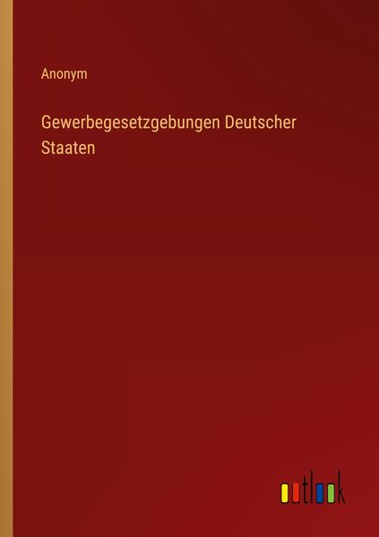 Gewerbegesetzgebungen Deutscher Staaten, Taschenbuch von , Outlook, 9783368283889