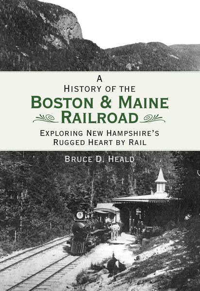 Produktbild: History of the Boston & Maine Railroad: Exploring New Hampshire's Rugged Heart by Rail