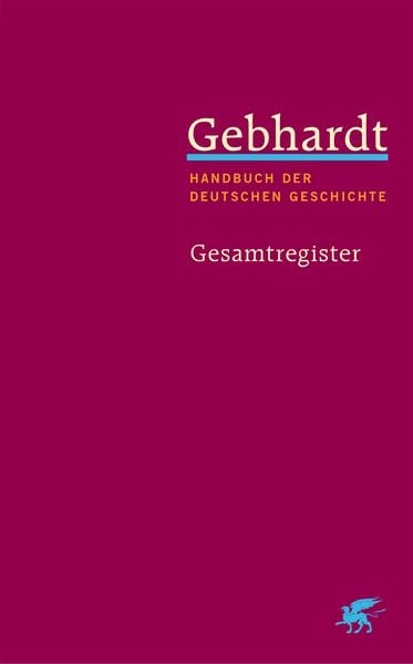 Gebhardt: Handbuch der deutschen Geschichte. Gesamtregister (Gebhardt Handbuch der Deutschen Geschichte, Bd. 25), Gebundene Ausgabe von , Klett Cotta,