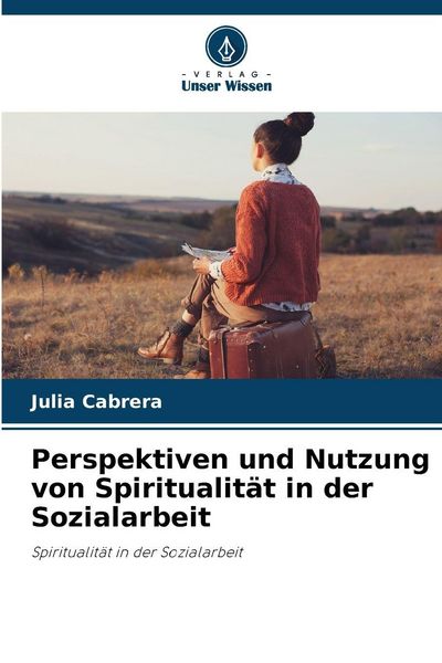 Produktbild: Perspektiven und Nutzung von Spiritualit&auml;t in der Sozialarbeit