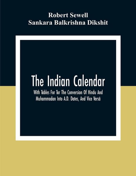 Produktbild: The Indian Calendar, With Tables For Tor The Conversion Of Hindu And Muhammadan Into A.D. Dates, And Vice Vers&acirc;