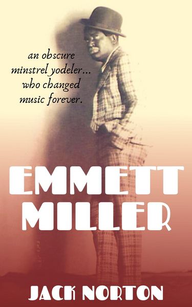 Produktbild: Emmett Miller: An Obscure Minstrel Yodeler Who Changed Music Forever