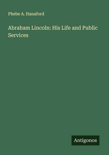 Produktbild: Abraham Lincoln: His Life and Public Services