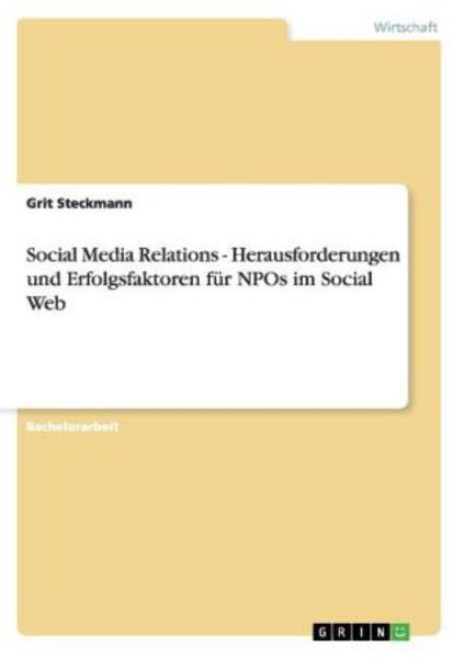 Social Media Relations - Herausforderungen und Erfolgsfaktoren für NPOs im Social Web, Taschenbuch von Grit Steckmann, GRIN, 9783656412809