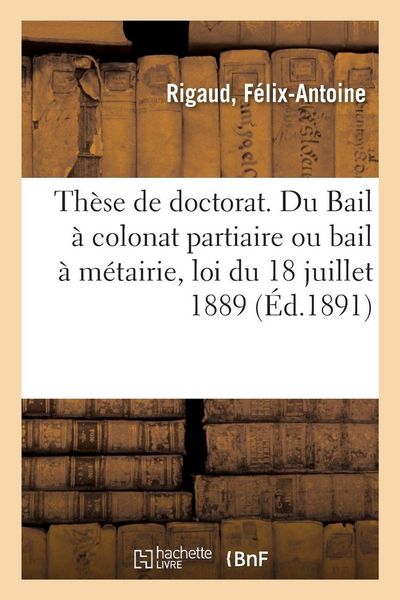 Produktbild: Th&egrave;se de doctorat. Du Bail &agrave; colonat partiaire ou bail &agrave; m&eacute;tairie, en droit romain et fran&ccedil;ais