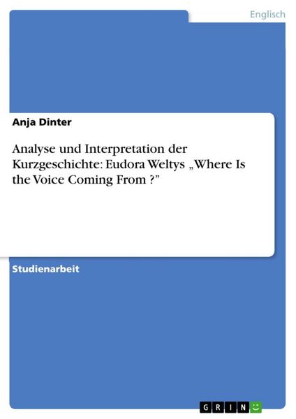 Produktbild: Analyse und Interpretation der Kurzgeschichte: Eudora Weltys 'Where Is the Voice Coming From ?'