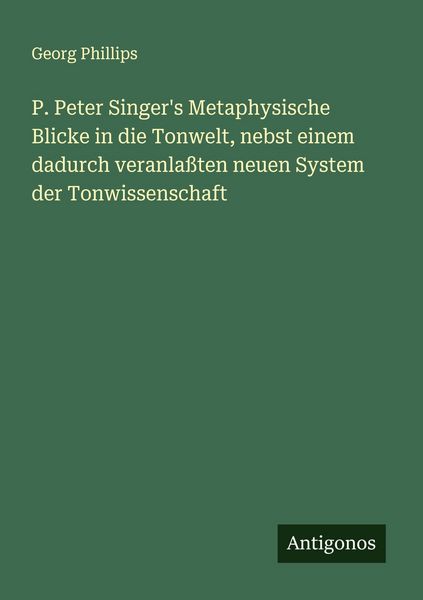 Produktbild: P. Peter Singer's Metaphysische Blicke in die Tonwelt, nebst einem dadurch veranla&szlig;ten neuen System der Tonwissenschaft