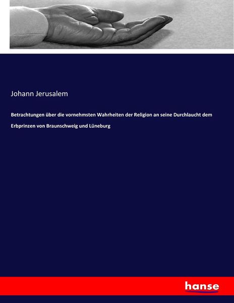 Produktbild: Betrachtungen &uuml;ber die vornehmsten Wahrheiten der Religion an seine Durchlaucht dem Erbprinzen von Braunschweig und L&uuml;neburg