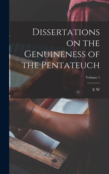 Produktbild: Dissertations on the Genuineness of the Pentateuch; Volume 1