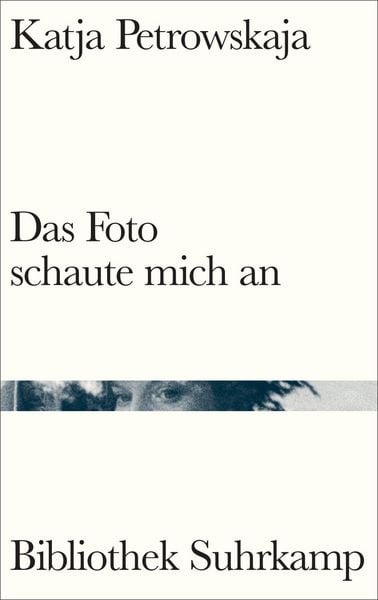 Das Foto schaute mich an, Gebundene Ausgabe von Katja Petrowskaja, Suhrkamp, 978-3-518-22535-6