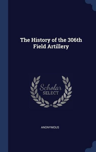 Produktbild: The History of the 306th Field Artillery