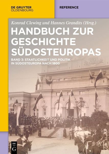 Handbuch zur Geschichte Südosteuropas / Staatlichkeit und Politik in Südosteuropa nach 1800