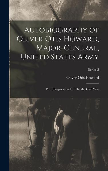 Produktbild: Autobiography of Oliver Otis Howard, Major-General, United States Army
