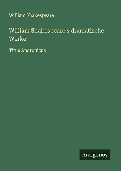 William Shakespeare's dramatische Werke, Taschenbuch von William Shakespeare, Antigonos Verlag, 9783388936659