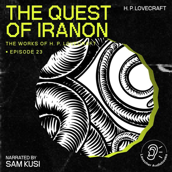 The Quest of Iranon (The Work of H. P. Lovecraft, Episode 23)