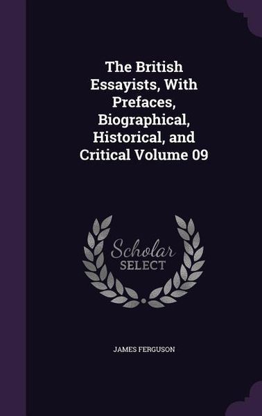 Produktbild: The British Essayists, With Prefaces, Biographical, Historical, and Critical Volume 09