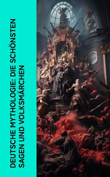 Produktbild: Deutsche Mythologie: Die sch&ouml;nsten Sagen und Volksm&auml;rchen