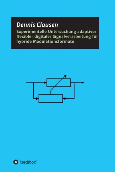 Produktbild: Experimentelle Untersuchung adaptiver flexibler digitaler Signalverarbeitung f&uuml;r hybride Modulationsformate