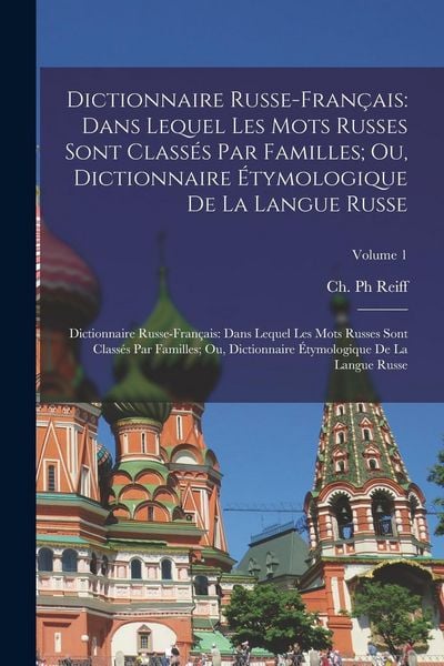 Produktbild: Dictionnaire Russe-Fran&ccedil;ais: Dans Lequel Les Mots Russes Sont Class&eacute;s Par Familles; Ou, Dictionnaire &Eacute;tymologique De La Langue Russe: Dictionnaire