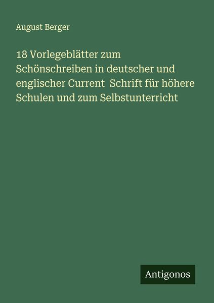 18 Vorlegeblätter zum Schönschreiben in deutscher und englischer Current Schrift für höhere Schulen und zum Selbstunterricht, Taschenbuch von August