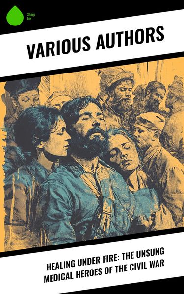 Produktbild: Healing Under Fire: The Unsung Medical Heroes of the Civil War