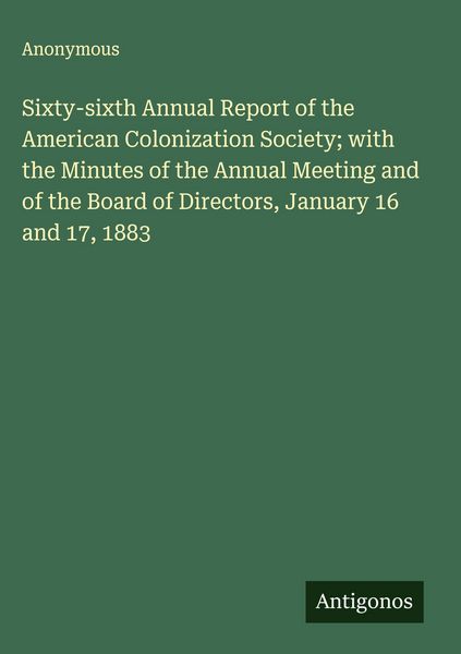 Produktbild: Sixty-sixth Annual Report of the American Colonization Society; with the Minutes of the Annual Meeting and of the Board of Directors, January 16 and 1