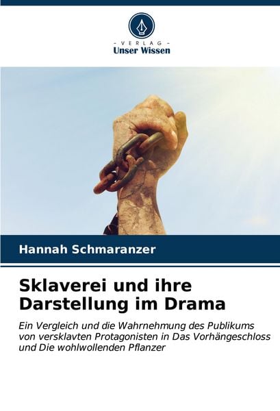 Sklaverei und ihre Darstellung im Drama, Taschenbuch von Hannah Schmaranzer, Verlag Unser Wissen, 9786206981350