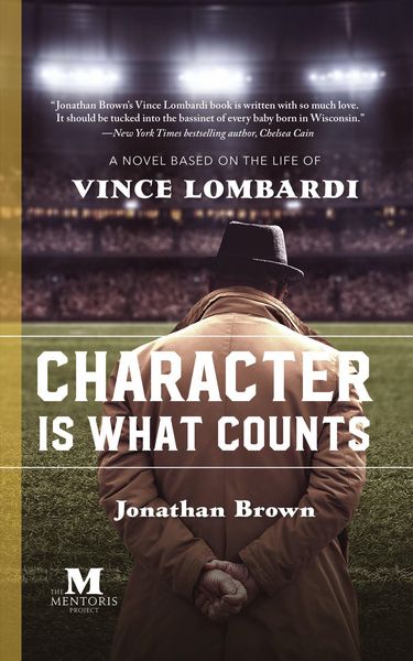 Produktbild: Character Is What Counts: A Novel Based on the Life of Vince Lombardi