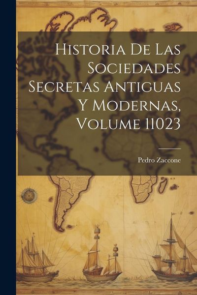 Produktbild: Historia De Las Sociedades Secretas Antiguas Y Modernas, Volume 11023