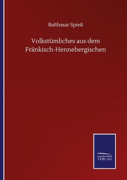 Volkstümliches aus dem Fränkisch-Hennebergischen, Taschenbuch von Balthasar Spiess, BoD - Books on Demand, 9783752503265