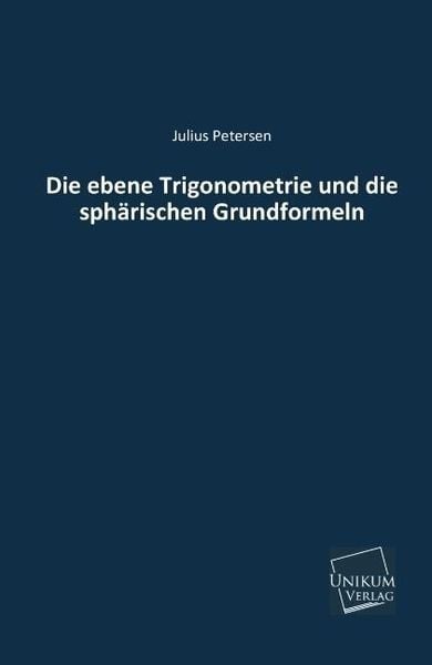 Produktbild: Petersen, J: Die ebene Trigonometrie und die sph&auml;rischen Gru
