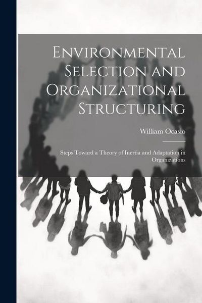 Produktbild: Environmental Selection and Organizational Structuring: Steps Toward a Theory of Inertia and Adaptation in Organizations