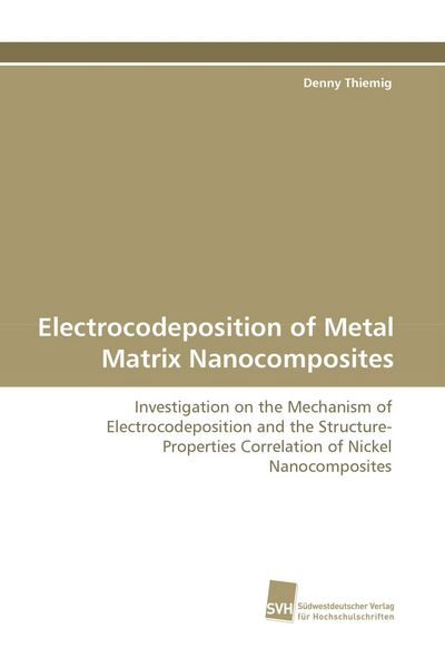 Electrocodeposition of Metal Matrix Nanocomposites, Taschenbuch von Denny Thiemig, Südwestdeutscher Verlag für Hochschulschriften, 9783838105222