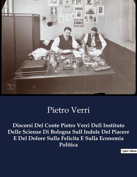Produktbild: Discorsi Del Conte Pietro Verri Dell Instituto Delle Scienze Di Bologna Sull Indole Del Piacere E Del Dolore Sulla Felicita E Sulla Economia Politica