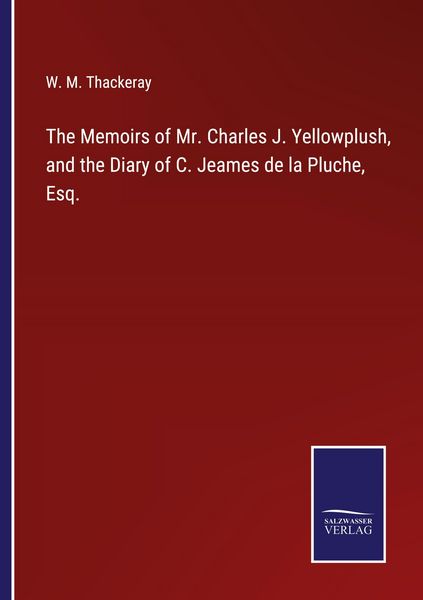 Produktbild: The Memoirs of Mr. Charles J. Yellowplush, and the Diary of C. Jeames de la Pluche, Esq.
